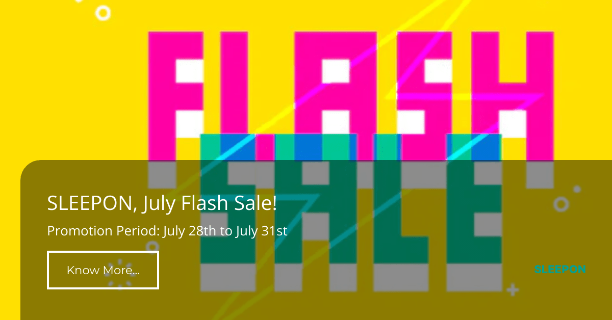SLEEPON, July Flash Sale! Promotion Period: July 28th to July 31st