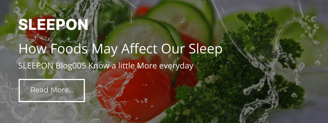 SLEEPON BLOG 005 How Foods May Affect Our Sleep